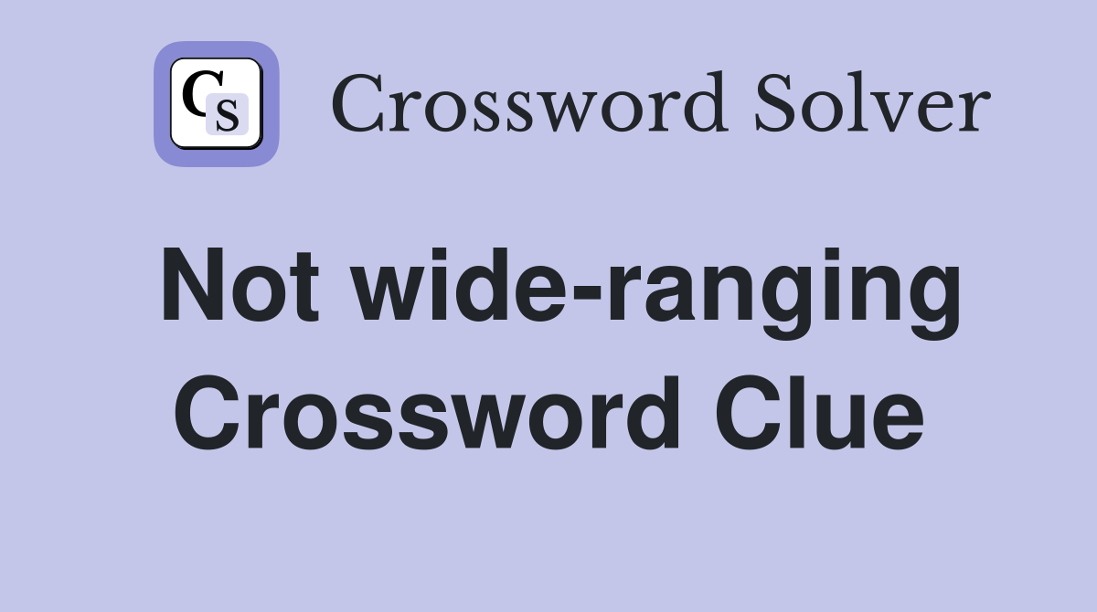 Not wideranging Crossword Clue Answers Crossword Solver